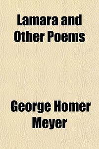 Lamara And Other Poems di George Homer Meyer edito da General Books Llc