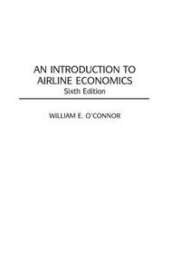 An Introduction to Airline Economics di William O'Connor edito da Praeger