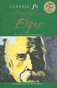 Classic FM the Friendly Guide to Elgar [With CD] di Tim Lihoreau, Darren Henley edito da Hodder Arnold