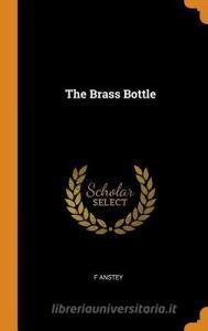 The Brass Bottle di F Anstey edito da Franklin Classics