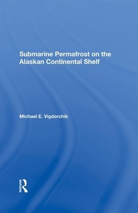 Submarine Permafrost On The Alaskan Continental Shelf di Michael E. Vigdorchik edito da Taylor & Francis Ltd