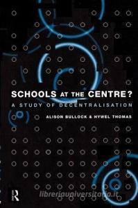 Schools at the Centre di Alison Bullock edito da Routledge