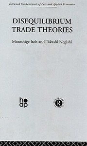 Disequilibrium Trade Theories di Motoshige Itoh, Takashi Negishi edito da Taylor & Francis Ltd