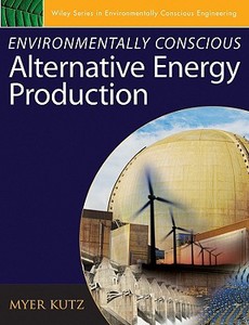 Environmentally Conscious Alternative Energy Production di M Kutz edito da John Wiley & Sons