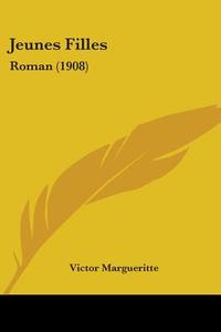 Jeunes Filles: Roman (1908) di Victor Margueritte edito da Kessinger Publishing