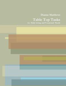 Table Top Tasks di Dianne Matthews edito da Lulu.com