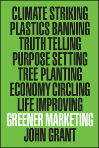 The Greener Marketing Manifesto di John T. Grant edito da WILEY