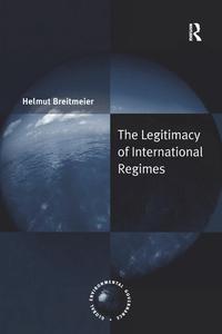 The Legitimacy of International Regimes di Helmut Breitmeier edito da Taylor & Francis Ltd