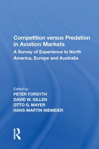 Competition versus Predation in Aviation Markets di Peter Forsyth edito da Taylor & Francis Ltd