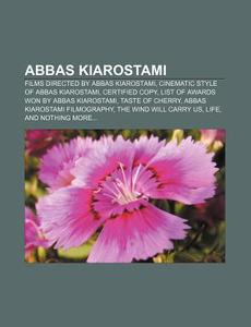 Abbas Kiarostami: Cinematic Style Of Abb di Books Llc edito da Books LLC, Wiki Series