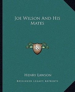 Joe Wilson and His Mates di Henry Lawson edito da Kessinger Publishing