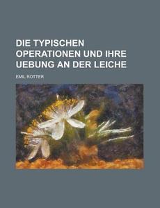 Die Typischen Operationen Und Ihre Uebung An Der Leiche di United States General Accounting, Emil Rotter edito da Rarebooksclub.com