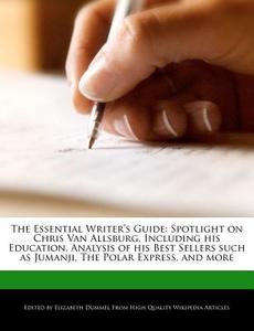 The Essential Writer's Guide: Spotlight on Chris Van Allsburg, Including His Education, Analysis of His Best Sellers Suc di Elizabeth Dummel edito da WEBSTER S DIGITAL SERV S