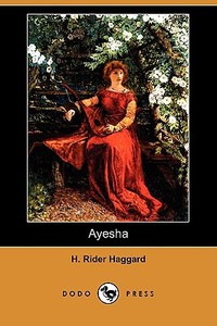 Ayesha (Dodo Press) di H. Rider Haggard edito da DODO PR