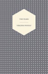 The Years - Including a Short Biography of the Author di Virginia Woolf edito da READ BOOKS