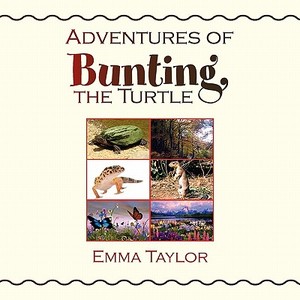Adventures of Bunting, the Turtle di Emma Taylor edito da Xlibris