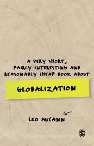 A Very Short, Fairly Interesting and Reasonably Cheap Book about Globalization di Leo Mccann edito da Sage Publications Ltd.