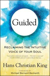 Guided: Reclaiming the Intuitive Voice of Your Soul di Hans Christian King edito da ATRIA