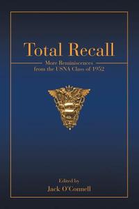 Total Recall: More Reminiscences from the Usna Class of 1952 di Jack O'Connell edito da IUNIVERSE INC