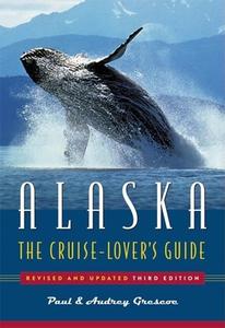 Alaska: The Cruise Lover's Guide di Paul Grescoe, Audrey Grescoe edito da Greystone Books