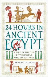 24 Hours in Ancient Egypt di Donald P. Ryan edito da Michael O'Mara Books Ltd