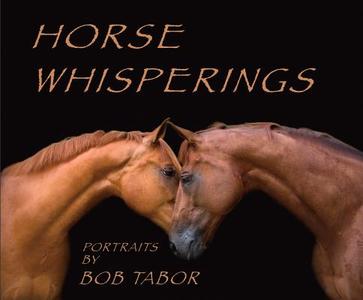 Horse Whisperings di Bob Tabor edito da ACC Art Books