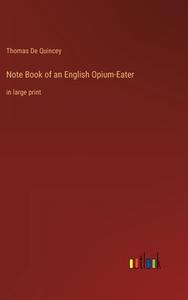 Note Book of an English Opium-Eater di Thomas De Quincey edito da Outlook Verlag