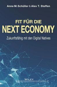 Fit für die Next Economy di Anne M. Schüller, Alex T. Steffen edito da Wiley VCH Verlag GmbH