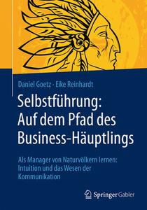 Selbstführung: Auf dem Pfad des Business-Häuptlings di Daniel Goetz, Eike Reinhardt edito da Gabler, Betriebswirt.-Vlg