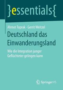 Deutschland Das Einwanderungsland di Ahmet Toprak, Gerrit Weitzel edito da Springer Vs