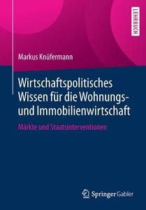 Wirtschaftspolitisches Wissen für die Wohnungs- und Immobilienwirtschaft di Markus Knüfermann edito da Springer-Verlag GmbH