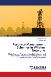 Resource Management Schemes in Wireless Networks di Zaid Zabanoot, Geyong Min edito da LAP Lambert Academic Publishing