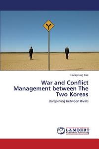 War and Conflict Management between The Two Koreas di Hackyoung Bae edito da LAP Lambert Academic Publishing