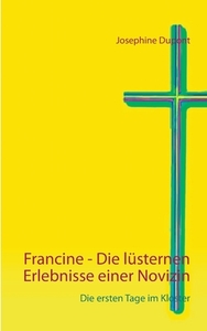 Francine - Die lüsternen Erlebnisse einer Novizin di Josephine Dupont edito da Books on Demand