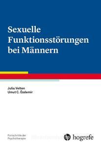 Sexuelle Funktionsstörungen bei Männern di Julia Velten, Umut C. Özdemir edito da Hogrefe Verlag GmbH + Co.