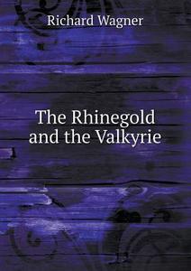 The Rhinegold And The Valkyrie di Richard Wagner edito da Book On Demand Ltd.