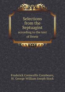 Selections From The Septuagint According To The Text Of Swete di Frederick Cornwallis Conybeare, St George William Joseph Stock edito da Book On Demand Ltd.