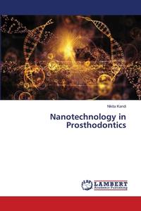 Nanotechnology in Prosthodontics di Nikita Kandi edito da LAP LAMBERT Academic Publishing