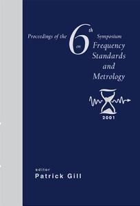 Frequency Standards And Metrology, Procs Of The 6th Symposium di Gill Patrick edito da World Scientific