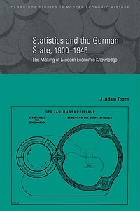 Statistics and the German State, 1900 1945 di J. Adam Tooze edito da Cambridge University Press