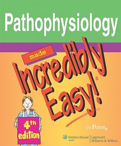 Pathophysiology Made Incredibly Easy! edito da Lippincott Williams And Wilkins