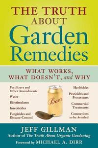 The Truth About Garden Remedies di Jeff Gillman edito da Timber Press