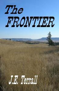 The Frontier di J. E. Terrall edito da Jan Terrall