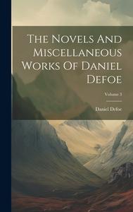 The Novels And Miscellaneous Works Of Daniel Defoe; Volume 3 di Daniel Defoe edito da LEGARE STREET PR