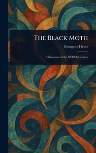The Black Moth di Georgette Heyer edito da Creative Media Partners, LLC