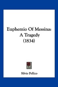 Euphemio of Messina: A Tragedy (1834) edito da Kessinger Publishing