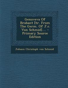 Genoveva of Brabant [Tr. from the Germ. of J.C. Von Schmid].... edito da Nabu Press