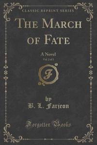 The March Of Fate, Vol. 2 Of 3 di B L Farjeon edito da Forgotten Books