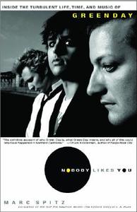 Nobody Likes You: Inside the Turbulent Life, Times, and Music of Green Day di Marc Spitz edito da HACHETTE BOOKS