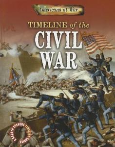 Timeline of the Civil War di Charlie Samuels edito da GARETH STEVENS INC